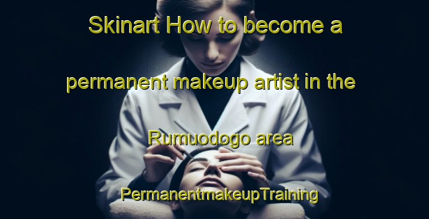 Skinart How to become a permanent makeup artist in the Rumuodogo area | PermanentmakeupTraining | PermanentmakeupClasses | SkinartTraining-Nigeria