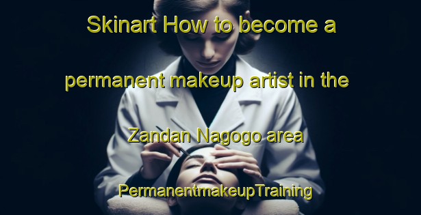 Skinart How to become a permanent makeup artist in the Zandan Nagogo area | PermanentmakeupTraining | PermanentmakeupClasses | SkinartTraining-Nigeria