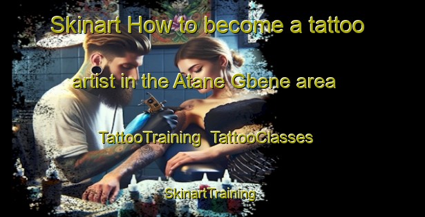 Skinart How to become a tattoo artist in the Atane Gbene area | TattooTraining | TattooClasses | SkinartTraining-Nigeria