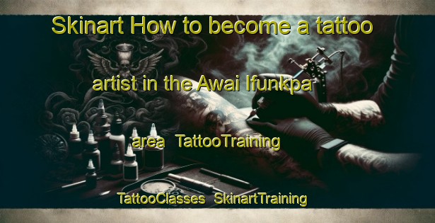 Skinart How to become a tattoo artist in the Awai Ifunkpa area | TattooTraining | TattooClasses | SkinartTraining-Nigeria