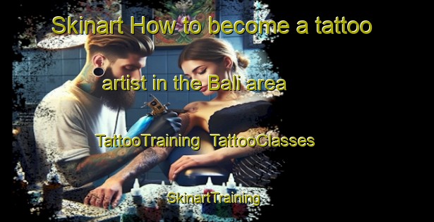 Skinart How to become a tattoo artist in the Bali area | TattooTraining | TattooClasses | SkinartTraining-Nigeria