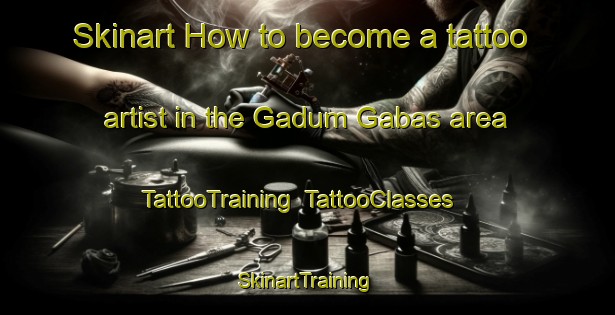 Skinart How to become a tattoo artist in the Gadum Gabas area | TattooTraining | TattooClasses | SkinartTraining-Nigeria