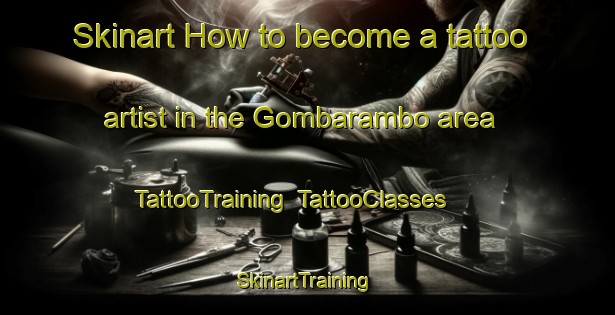Skinart How to become a tattoo artist in the Gombarambo area | TattooTraining | TattooClasses | SkinartTraining-Nigeria