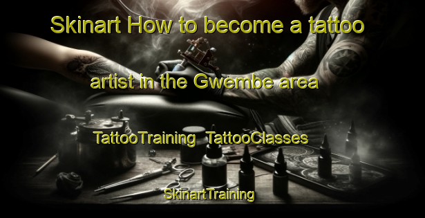 Skinart How to become a tattoo artist in the Gwembe area | TattooTraining | TattooClasses | SkinartTraining-Nigeria