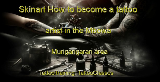 Skinart How to become a tattoo artist in the Mbowa Murigangaran area | TattooTraining | TattooClasses | SkinartTraining-Nigeria