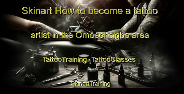 Skinart How to become a tattoo artist in the Omoecheigbo area | TattooTraining | TattooClasses | SkinartTraining-Nigeria