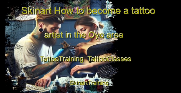 Skinart How to become a tattoo artist in the Oyo area | TattooTraining | TattooClasses | SkinartTraining-Nigeria
