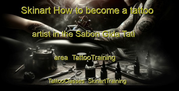 Skinart How to become a tattoo artist in the Sabon Gida Tati area | TattooTraining | TattooClasses | SkinartTraining-Nigeria