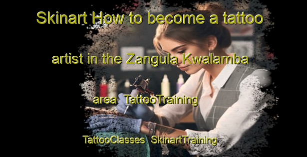 Skinart How to become a tattoo artist in the Zangula Kwalamba area | TattooTraining | TattooClasses | SkinartTraining-Nigeria