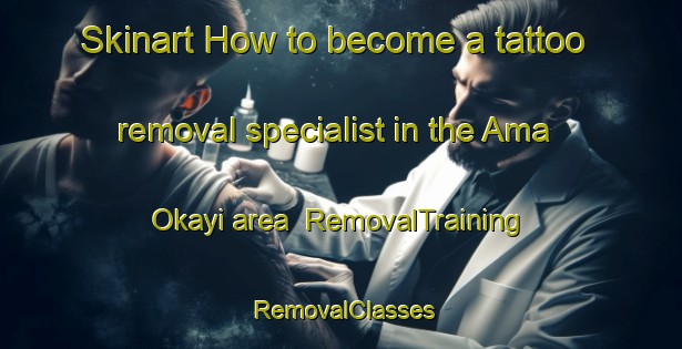 Skinart How to become a tattoo removal specialist in the Ama Okayi area | RemovalTraining | RemovalClasses | SkinartTraining-Nigeria