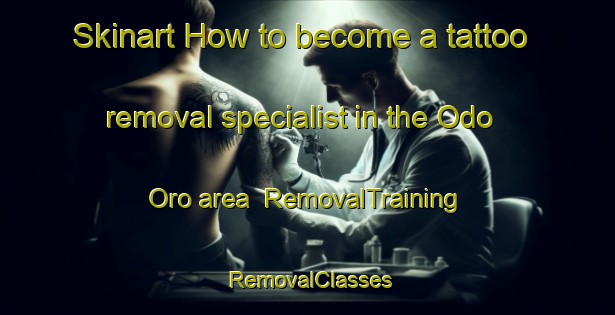 Skinart How to become a tattoo removal specialist in the Odo Oro area | RemovalTraining | RemovalClasses | SkinartTraining-Nigeria