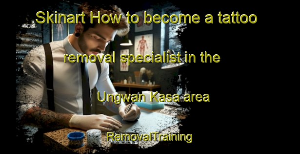 Skinart How to become a tattoo removal specialist in the Ungwan Kasa area | RemovalTraining | RemovalClasses | SkinartTraining-Nigeria