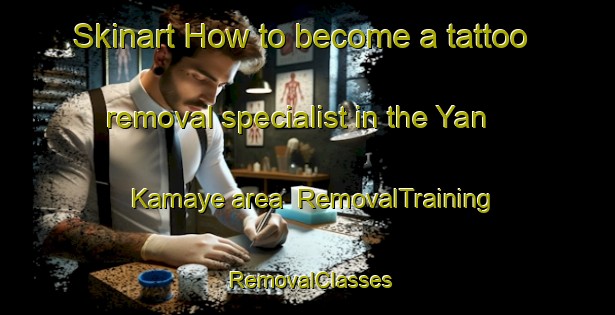 Skinart How to become a tattoo removal specialist in the Yan Kamaye area | RemovalTraining | RemovalClasses | SkinartTraining-Nigeria