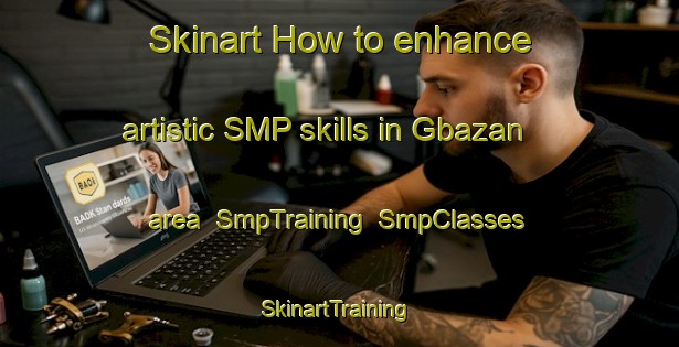 Skinart How to enhance artistic SMP skills in Gbazan area | SmpTraining | SmpClasses | SkinartTraining-Nigeria