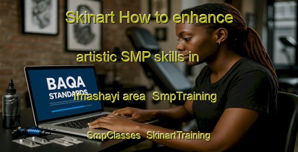 Skinart How to enhance artistic SMP skills in Imashayi area | SmpTraining | SmpClasses | SkinartTraining-Nigeria