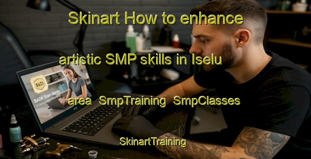 Skinart How to enhance artistic SMP skills in Iselu area | SmpTraining | SmpClasses | SkinartTraining-Nigeria