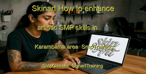 Skinart How to enhance artistic SMP skills in Karambama area | SmpTraining | SmpClasses | SkinartTraining-Nigeria