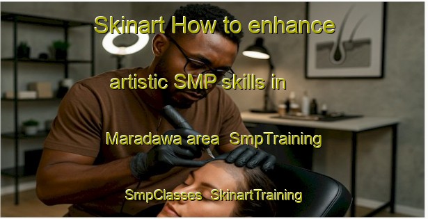 Skinart How to enhance artistic SMP skills in Maradawa area | SmpTraining | SmpClasses | SkinartTraining-Nigeria