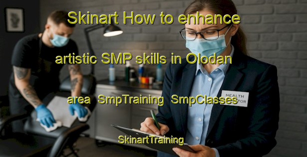 Skinart How to enhance artistic SMP skills in Olodan area | SmpTraining | SmpClasses | SkinartTraining-Nigeria