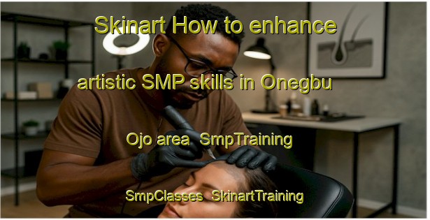 Skinart How to enhance artistic SMP skills in Onegbu Ojo area | SmpTraining | SmpClasses | SkinartTraining-Nigeria
