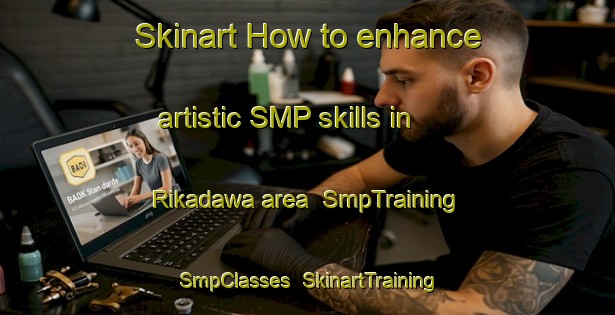 Skinart How to enhance artistic SMP skills in Rikadawa area | SmpTraining | SmpClasses | SkinartTraining-Nigeria