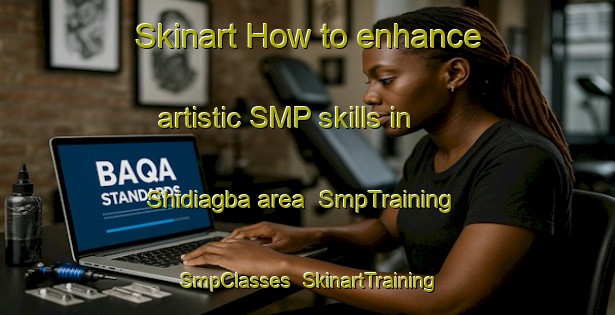 Skinart How to enhance artistic SMP skills in Shidiagba area | SmpTraining | SmpClasses | SkinartTraining-Nigeria