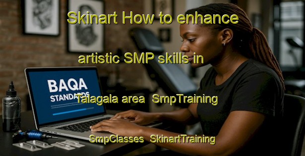 Skinart How to enhance artistic SMP skills in Talagala area | SmpTraining | SmpClasses | SkinartTraining-Nigeria