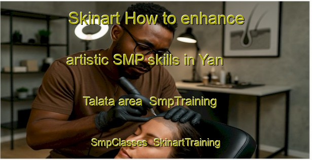Skinart How to enhance artistic SMP skills in Yan Talata area | SmpTraining | SmpClasses | SkinartTraining-Nigeria