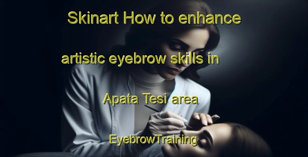 Skinart How to enhance artistic eyebrow skills in Apata Tesi area | EyebrowTraining | EyebrowClasses | SkinartTraining-Nigeria