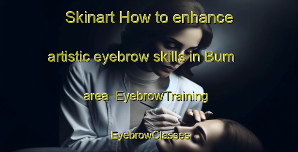 Skinart How to enhance artistic eyebrow skills in Bum area | EyebrowTraining | EyebrowClasses | SkinartTraining-Nigeria