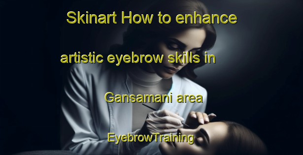 Skinart How to enhance artistic eyebrow skills in Gansamani area | EyebrowTraining | EyebrowClasses | SkinartTraining-Nigeria