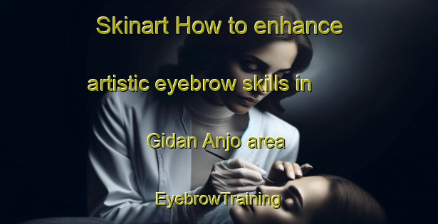 Skinart How to enhance artistic eyebrow skills in Gidan Anjo area | EyebrowTraining | EyebrowClasses | SkinartTraining-Nigeria