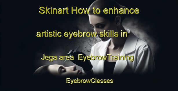 Skinart How to enhance artistic eyebrow skills in Jega area | EyebrowTraining | EyebrowClasses | SkinartTraining-Nigeria