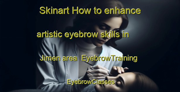 Skinart How to enhance artistic eyebrow skills in Jimen area | EyebrowTraining | EyebrowClasses | SkinartTraining-Nigeria