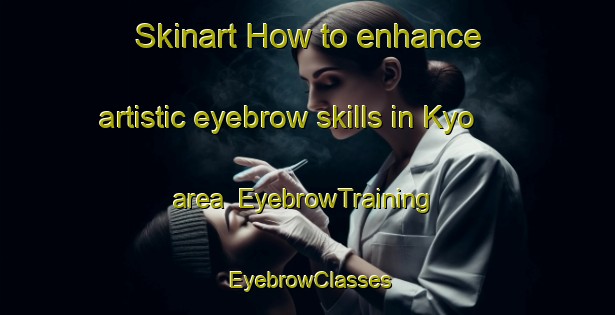 Skinart How to enhance artistic eyebrow skills in Kyo area | EyebrowTraining | EyebrowClasses | SkinartTraining-Nigeria