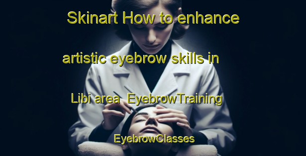 Skinart How to enhance artistic eyebrow skills in Libi area | EyebrowTraining | EyebrowClasses | SkinartTraining-Nigeria