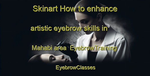 Skinart How to enhance artistic eyebrow skills in Mahabi area | EyebrowTraining | EyebrowClasses | SkinartTraining-Nigeria