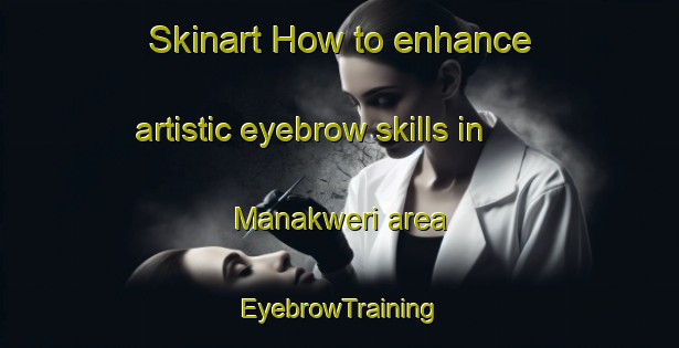 Skinart How to enhance artistic eyebrow skills in Manakweri area | EyebrowTraining | EyebrowClasses | SkinartTraining-Nigeria