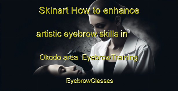 Skinart How to enhance artistic eyebrow skills in Okodo area | EyebrowTraining | EyebrowClasses | SkinartTraining-Nigeria