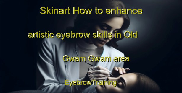 Skinart How to enhance artistic eyebrow skills in Old Gwam Gwam area | EyebrowTraining | EyebrowClasses | SkinartTraining-Nigeria