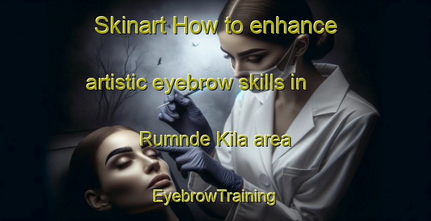 Skinart How to enhance artistic eyebrow skills in Rumnde Kila area | EyebrowTraining | EyebrowClasses | SkinartTraining-Nigeria