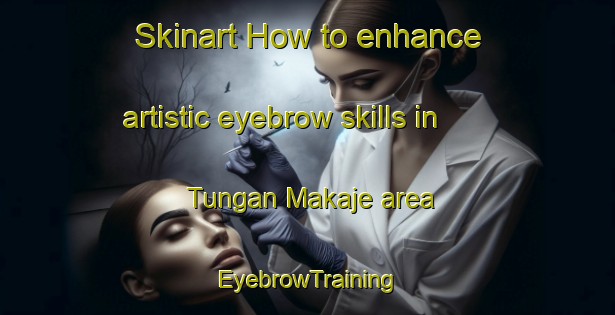 Skinart How to enhance artistic eyebrow skills in Tungan Makaje area | EyebrowTraining | EyebrowClasses | SkinartTraining-Nigeria
