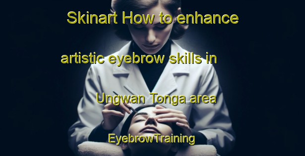 Skinart How to enhance artistic eyebrow skills in Ungwan Tonga area | EyebrowTraining | EyebrowClasses | SkinartTraining-Nigeria