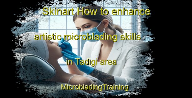 Skinart How to enhance artistic microblading skills in Tadigi area | #MicrobladingTraining #MicrobladingClasses #SkinartTraining-Nigeria