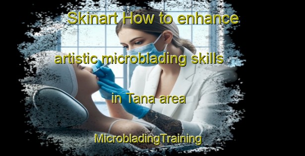 Skinart How to enhance artistic microblading skills in Tana area | MicrobladingTraining | MicrobladingClasses | SkinartTraining-Nigeria