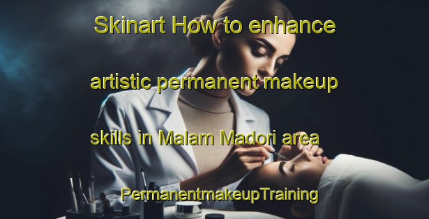 Skinart How to enhance artistic permanent makeup skills in Malam Madori area | PermanentmakeupTraining | PermanentmakeupClasses | SkinartTraining-Nigeria