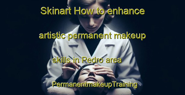 Skinart How to enhance artistic permanent makeup skills in Pedro area | PermanentmakeupTraining | PermanentmakeupClasses | SkinartTraining-Nigeria