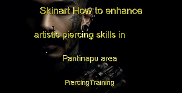 Skinart How to enhance artistic piercing skills in Pantinapu area | #PiercingTraining #PiercingClasses #SkinartTraining-Nigeria