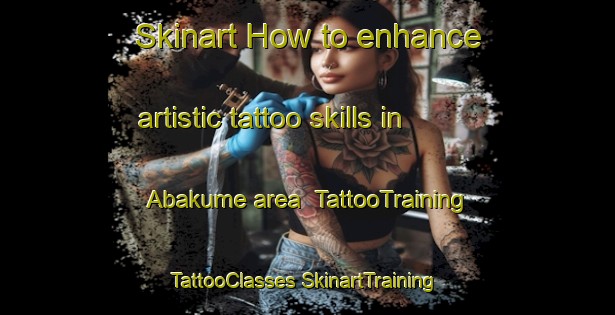 Skinart How to enhance artistic tattoo skills in Abakume area | #TattooTraining #TattooClasses #SkinartTraining-Nigeria