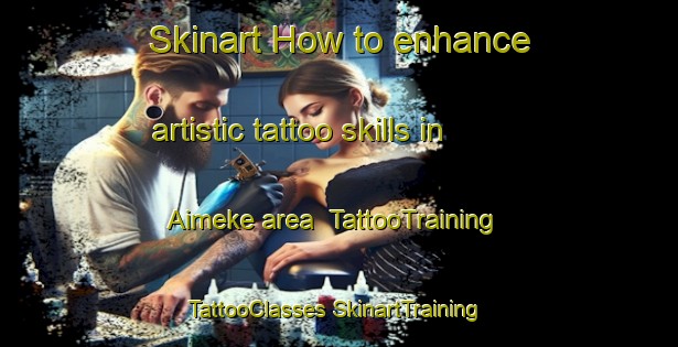 Skinart How to enhance artistic tattoo skills in Aimeke area | #TattooTraining #TattooClasses #SkinartTraining-Nigeria